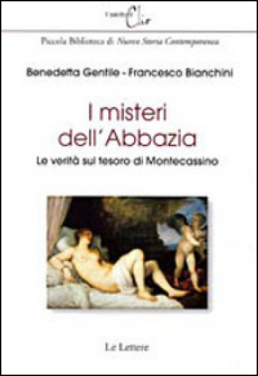 I misteri dell'abbazia. Le verità sul tesoro di Montecassino - Francesco Bianchini - Benedetta Gentile