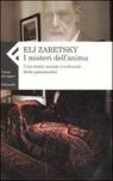 I misteri dell'anima. Una storia sociale e culturale della psicoanalisi - Eli Zaretsky