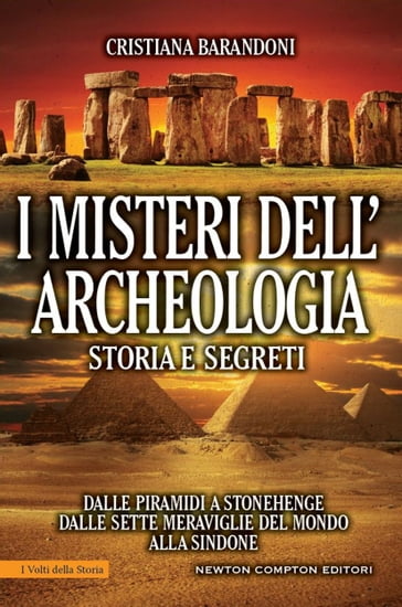 I misteri dell'archeologia. Storia e segreti - Cristiana Barandoni