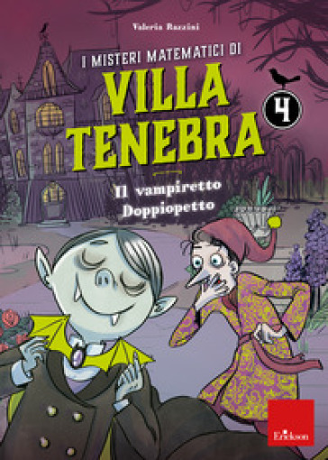 I misteri matematici di villa Tenebra. 4: Il vampiretto Doppiopetto - Valeria Razzini