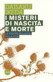 I misteri di nascita e morte. La visione buddista della vita