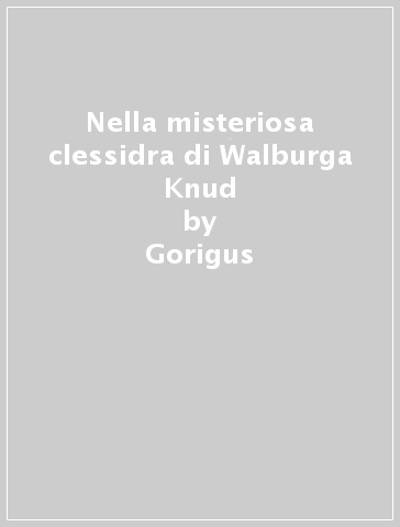 Nella misteriosa clessidra di Walburga Knud - Gorigus