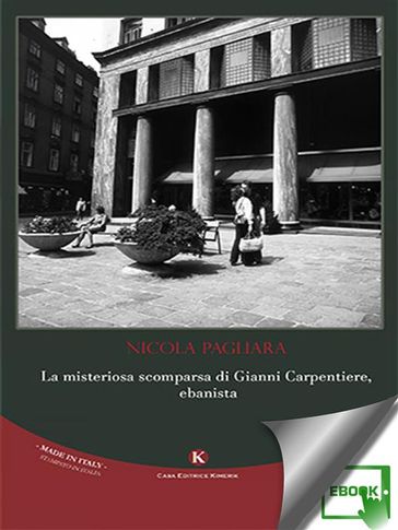 La misteriosa scomparsa di Gianni Carpentiere, ebanista - Nicola Pagliara