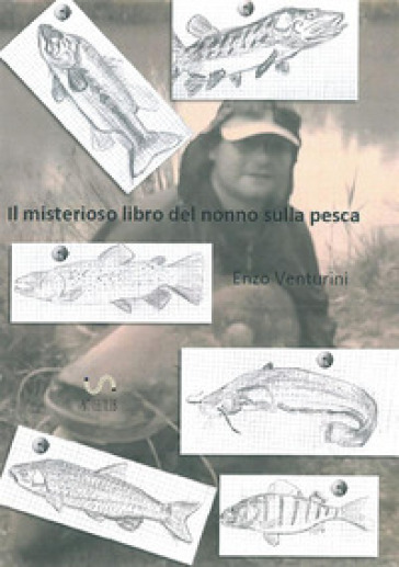 Il misterioso libro del nonno sulla pesca - Enzo Venturini