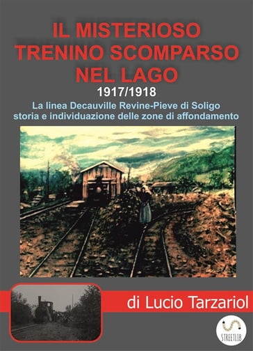 Il misterioso trenino scomparso nel lago - Lucio Giuseppe Tarzariol