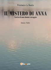 Il mistero di Anna. Storia di una donna coraggio