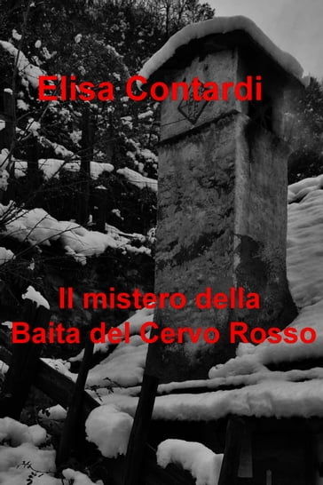 Il mistero della Baita del Cervo Rosso - Elisa Contardi