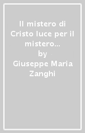 Il mistero di Cristo luce per il mistero dell