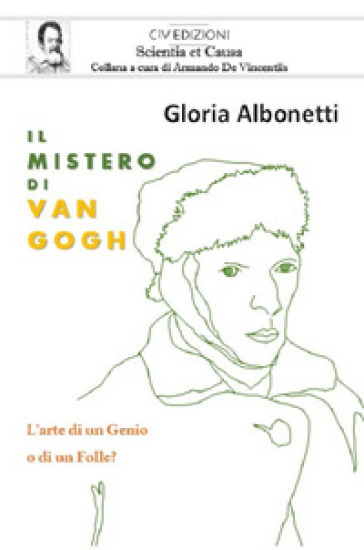 Il mistero di Van Gogh. L'arte di un genio o di un folle? - Gloria Albonetti