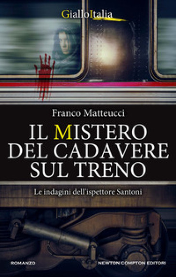 Il mistero del cadavere sul treno. Le indagini dell'ispettore Santoni - Franco Matteucci