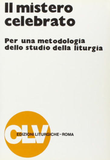 Il mistero celebrato. Per una metodologia dello studio della liturgia