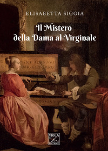 Il mistero della dama al virginale - Elisabetta Siggia