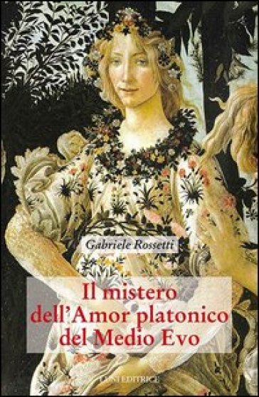Il mistero dell'amor platonico nel Medioevo. 2. - Gabriele Rossetti