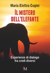 Il mistero dell elefante. Esperienze di dialogo fra credi diversi