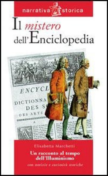 Il mistero dell'enciclopedia. Un racconto al tempo dell'Illuminismo - NA - Elisabetta Marchetti