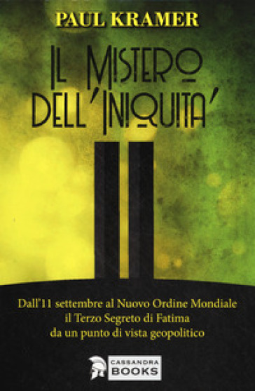 Il mistero dell'iniquità. Dall'11 settembre al Nuovo Ordine Mondiale, il Terzo Segreto di Fatima da un punto di vista geopolitico - Paul Kramer