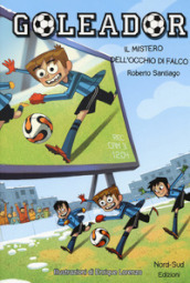 Il mistero dell occhio di falco. Goleador. Ediz. a colori. 4.