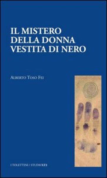 Il mistero della donna vestita di nero - Alberto Toso Fei