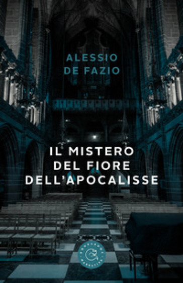 Il mistero del fiore dell'Apocalisse - Alessio De Fazio