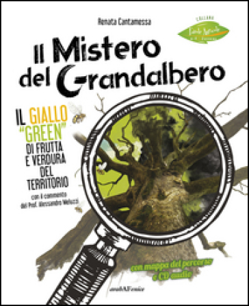 Il mistero del grandalbero. Il giallo green di frutta e verdura del territorio. Con CD-Audio - Renata Cantamessa