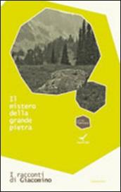 Il mistero della grande pietra. I racconti di Giacomino. 3.