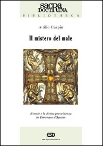 Il mistero del male. Il male e la divina provvidenza in Tommaso d'Aquino - Attilio Carpin