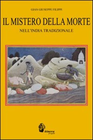 Il mistero della morte nell'India tradizionale - Gian Giuseppe Filippi