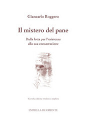 Il mistero del pane. Dalla lotta per l esistenza alla sua consacrazione