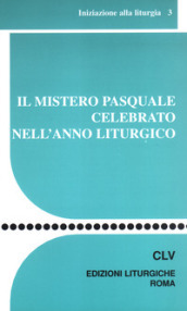 Il mistero pasquale celebrato nell anno liturgico