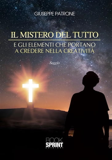 Il mistero del tutto e gli elementi che portano a credere nella creatività - Giuseppe Patrone