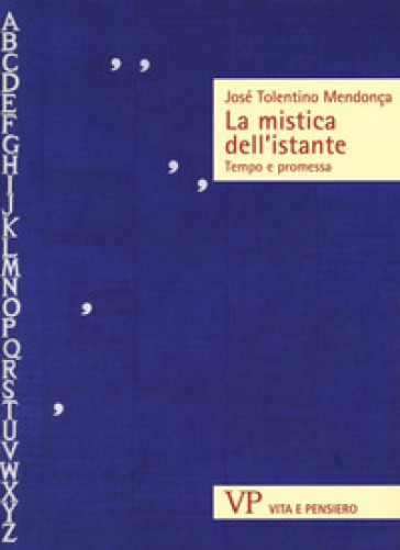 La mistica dell'istante. Tempo e promessa - José Tolentino Mendonça