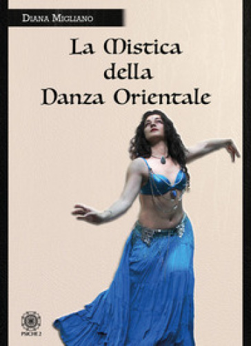 La mistica della danza orientale - Diana Migliano