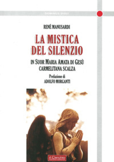 La mistica del silenzio. In suor Maria Amata di Gesù carmelitana scalza - René Manusardi