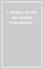 I mistici. Scritti dei mistici francescani (secolo XVI). 4.