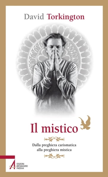 Il mistico. Dalla preghiera carismatica alla preghiera mistica - David Torkington