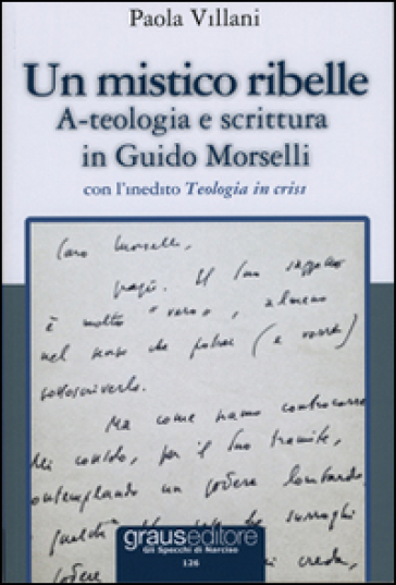 Un mistico ribelle. A-teologia e scrittura in Guido Morselli - Paola Villani