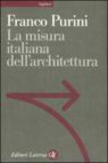 La misura italiana dell'architettura - Franco Purini