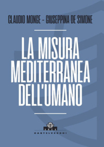 La misura mediterranea dell'umano - Claudio Monge - Giuseppina De Simone