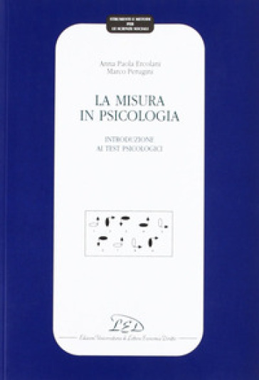 La misura in psicologia. Introduzione ai test psicologici - Anna Paola Ercolani - Marco Perugini