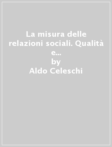 La misura delle relazioni sociali. Qualità e quantità nelle tecniche di Jacob Levi Moreno - Aldo Celeschi