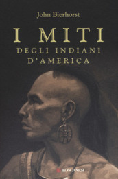 I miti degli indiani d America. Nuova ediz.