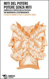 I miti del potere. Potere senza miti. Simbolica e critica della politica tra modernità e postmodernità