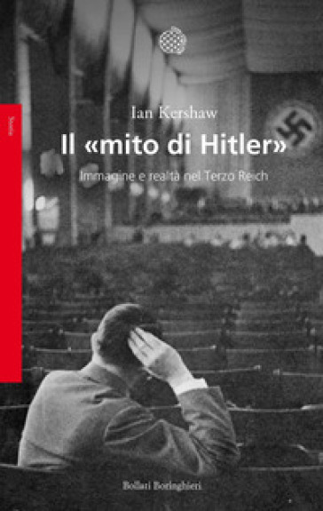 Il «mito di Hitler». Immagine e realtà nel Terzo Reich - Ian Kershaw