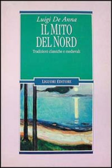 Il mito del Nord. Tradizioni classiche e medievali - Luigi De Anna