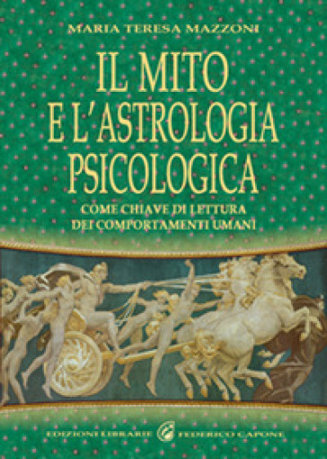 Il mito e l'astrologia psicologica come chiave di lettura dei comportamenti umani - M. Teresa Mazzoni