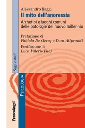 Il mito dell anoressia. Archetipi e luoghi comuni delle patologie del nuovo millennio