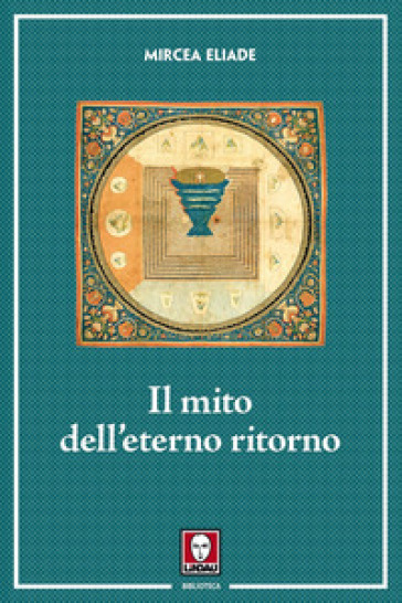 Il mito dell'eterno ritorno. Archetipi e ripetizioni - Mircea Eliade