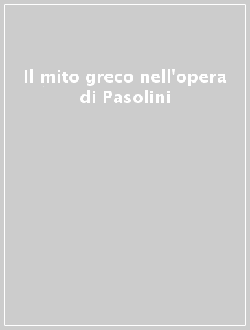 Il mito greco nell'opera di Pasolini