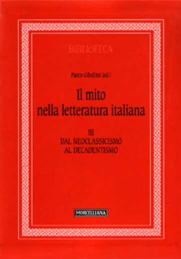 Il mito nella letteratura italiana. 3: Dal neoclassicismo al decadentismo