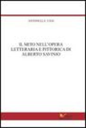 Il mito nell'opera letteraria e pittorica di Alberto Savinio - Antonella Usai